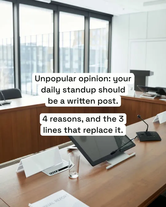 Unpopular opinion: your daily standup should be a written post.